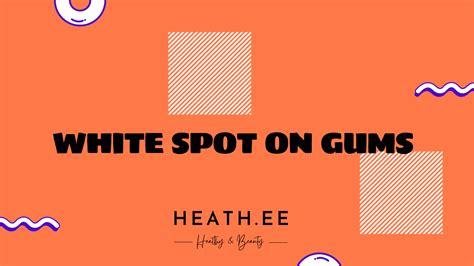 What Is A White Spot On Gums Heathe