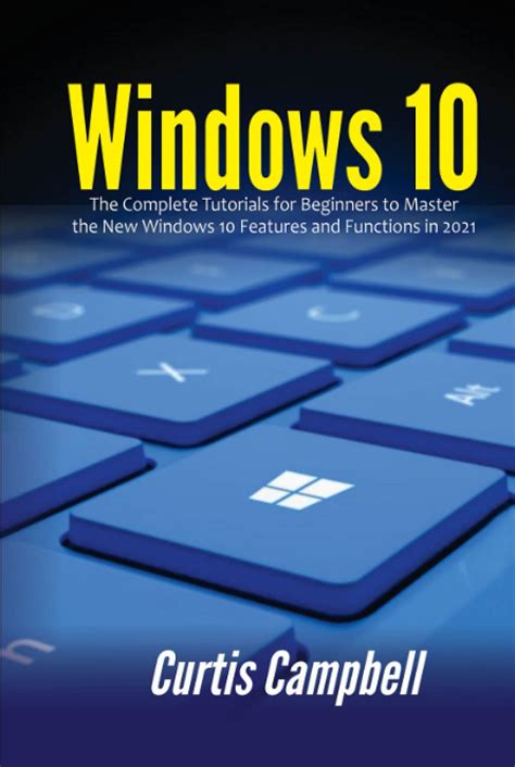 Buy Windows 10 The Complete Tutorials For Beginners To Master The New