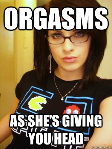 Orgasms As Shes Giving You Head Cool Chick Carol Quickmeme