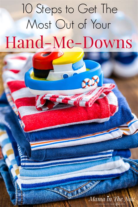 10 Steps To Getting The Most Out Of Your Hand Me Downs
