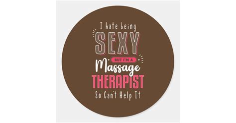 I Hate Being Sexy But Im A Massage Therapist So Classic Round Sticker