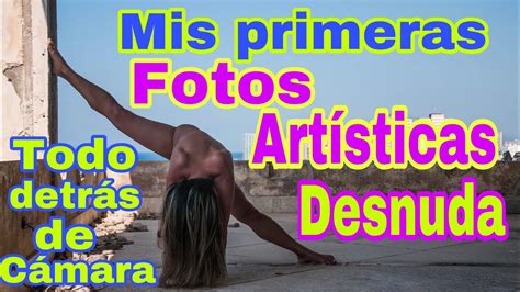 Mis Fotos Art Sticas Desnuda Todo Detr S De C Maras Youtube