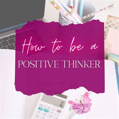 How To Be A Positive Thinker Inspire Kinney Chaos