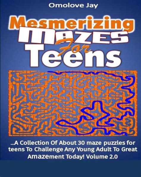 Mesmerizing Mazes For Teens A Collection Of About 30 Maze Puzzles For