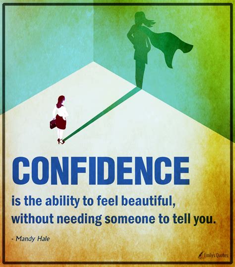 Confidence Is The Ability To Feel Beautiful Without Needing Someone To Tell You How To Feel