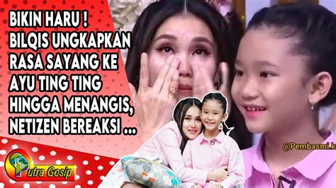 Bikin Haru ️ Bilqis Ungkapkan Rasa Sayang Hingga Ayu Ting Ting Menangis