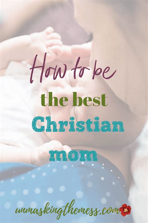 10 ways to be a great christian mom unmasking the mess