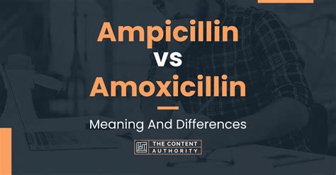 Ampicillin Vs Amoxicillin Meaning And Differences