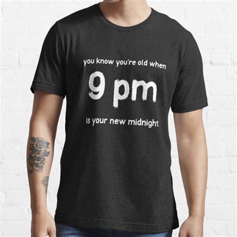 You Know Youre Getting Old When Pm T Shirt By Purrfecta Redbubble