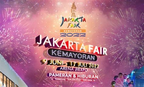 Buka Tutup Jakarta Fair 2022 Jam Berapa Ini Jadwal Lengkapnya Beserta Harga Tiket Masuk Prj