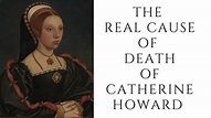 The REAL Cause Of Death Of Catherine Howard - YouTube