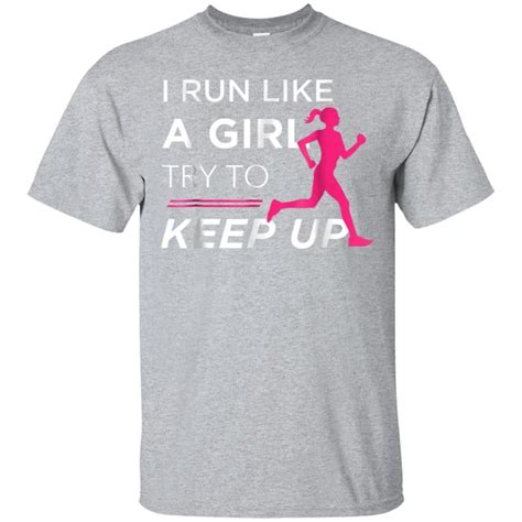 Awesome Tshirt For Female Runners I Run Like A Girl Try To Keep Up Girls Be Like Run Like A