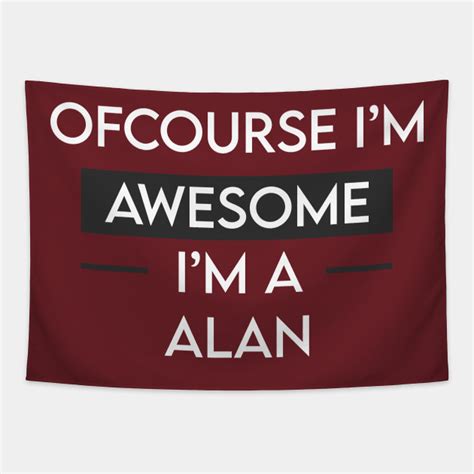 Ofcourse Im Awesome Im A Alan Ofcourse Im Awesome Im A Alan