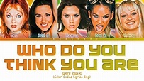 Spice Girls - Who Do You Think You Are (Color Coded Lyrics Eng) - YouTube