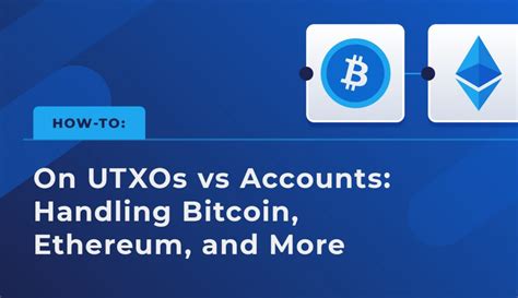 How To Utxos Vs Accounts Plus Handling Bitcoin Ethereum And More