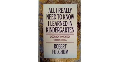 All I Really Need To Know I Learned In Kindergarten By Robert Fulghum