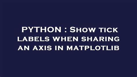 Python Show Tick Labels When Sharing An Axis In Matplotlib Itecnote Hot Sex Picture