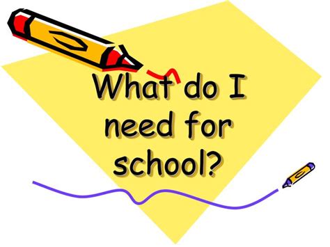 Ppt What Do I Need For School Powerpoint Presentation Free Download