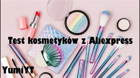 Test Kosmetyków Z Aliexpress Youtube