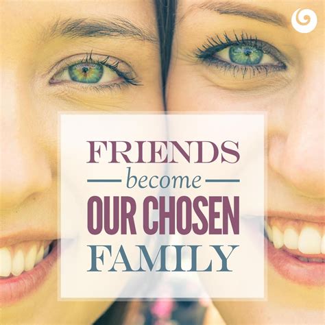 Friends become our chosen family! | Chosen family, Family quotes, Words of comfort