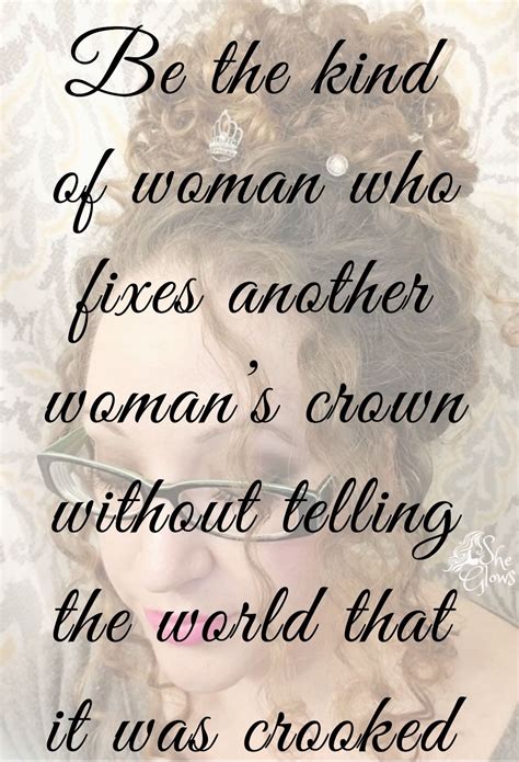 Be The Kind Of Woman Who Fixes Another Womans Crown Without Telling
