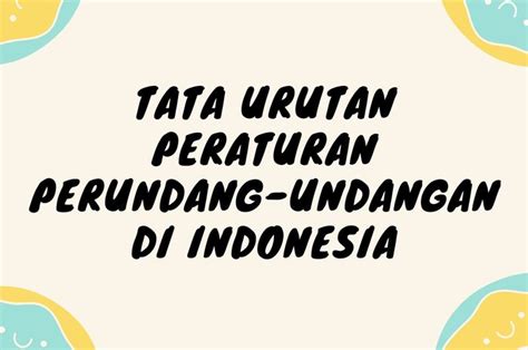 Tata Urutan Peraturan Perundang Undangan Di Indonesia Lengkap Maknanya