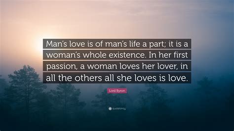 Lord Byron Quote “mans Love Is Of Mans Life A Part It Is A Womans Whole Existence In Her