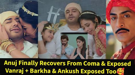 Anupama Starlife Anuj Finally Exposed Vanraj Barkha Ankush After He Wakes Up From Coma Youtube