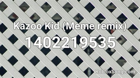 Kazoo Kid Meme Remix Roblox Id Roblox Music Codes
