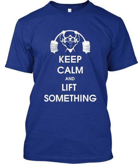 Keep Calm And Lift Something Gym Tshirts Shirt Designs T Shirt