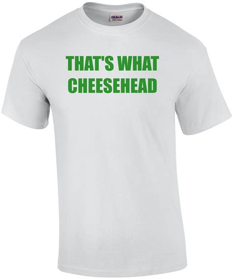 Thats What Cheesehead Funny Green Bay Packers Shirt