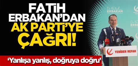 Yanlışa yanlış doğruya doğru Fatih Erbakandan Ak Partiye çağrı