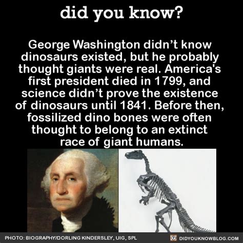 George Washington Didnt Know Dinosaurs Existed Did You Know
