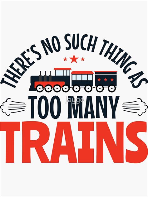 Theres No Such Thing As Too Many Trains Sticker For Sale By Jaygo