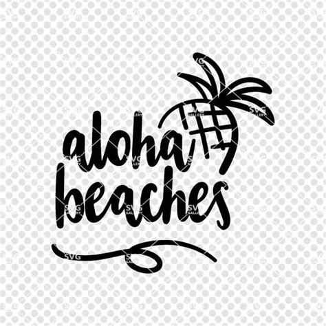 Aloha Beaches Svg Pineapple Svg Aloha Svg Hawaii Svg Beach Etsy My