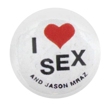 I Heart Sex And Jason Mraz Busy Beaver Button Museum