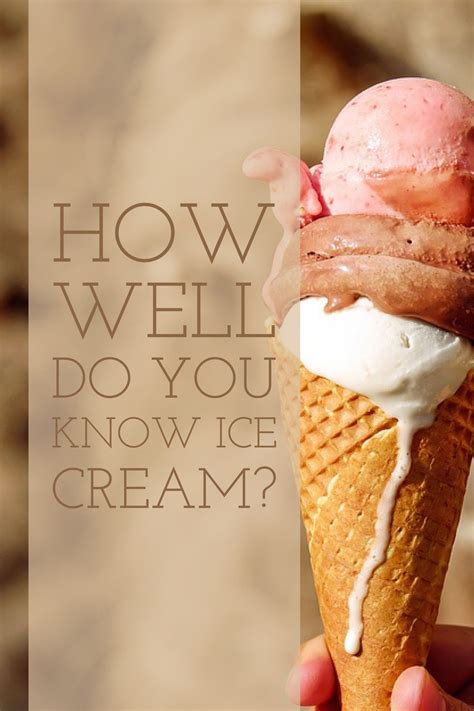 How Well Do You Know Ice Cream Test Your Knowledge And Fight Your Sudden Craving Ice Cream