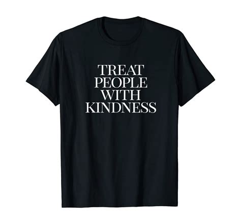 Treat People With Kindness T Shirt T Shirt Clothing