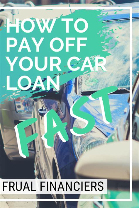 How To Pay Off Your Car Loan Fast Pay It Off Early Car Loans