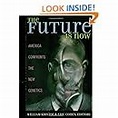 The Future is Now: America Confronts the New Genetics: Kristol William ...