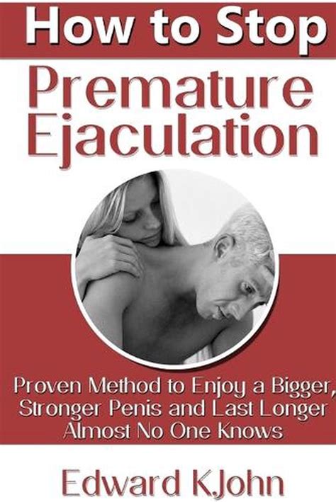 How To Stop Premature Ejaculation Proven Method To Enjoy A Bigger Stronger Pen 9781304280053