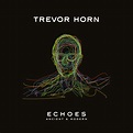 ECHOES – ANCIENT & MODERN - Album by Trevor Horn | Spotify