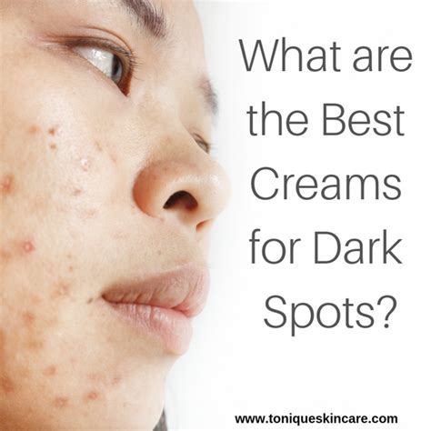 What Are The Best Creams For Dark Spots Tonique Skincare