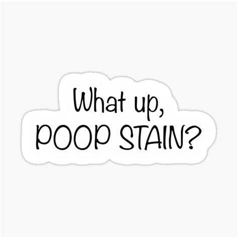 What Up Poop Stain Sticker For Sale By Rebelliousmedia Redbubble