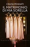 Il matrimonio di mia sorella - Cinzia Pennati - Libro - Mondadori Store