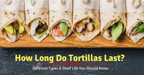 How Long Do Tortillas Last Different Types And Shelf Life