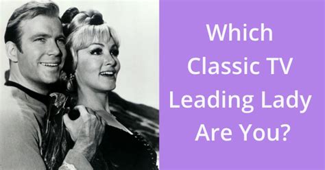 which classic tv leading lady are you quizlady