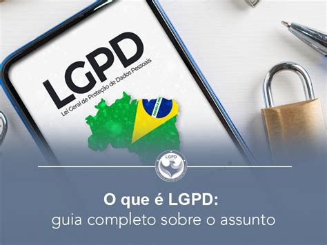 O Que Lgpd Guia Completo Sobre O Assunto