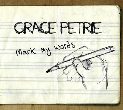 What's the meaning of mark my words does it mean you can count on my words? Mark My Words — Grace Petrie