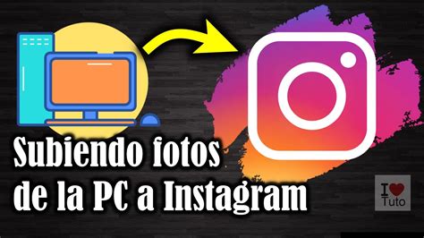 Cómo Subir Fotos A Instagram Desde Tu Computadora Youtube